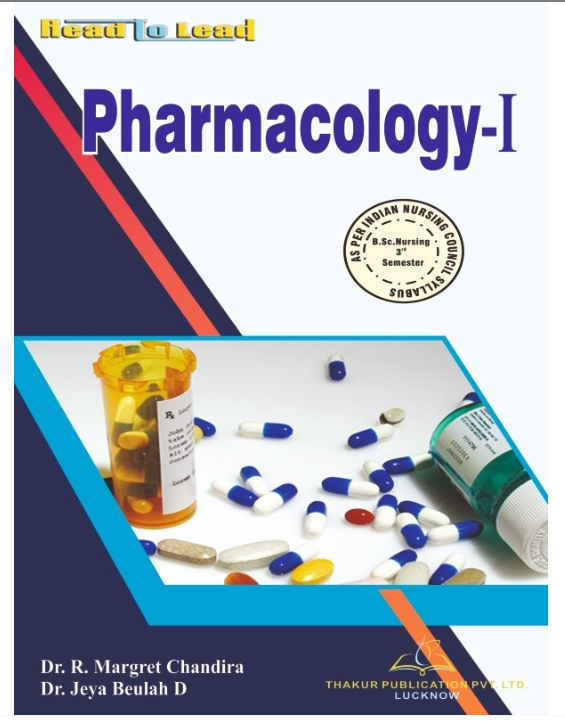 PHARMACOLOGY-I BOOK B.SC NURSING 3RD SEM, AUTHORS: Dr. R. Margret Chandira, Dr. Jeya Beulah D, THAKUR PUBLICATIONS PVT LTD.