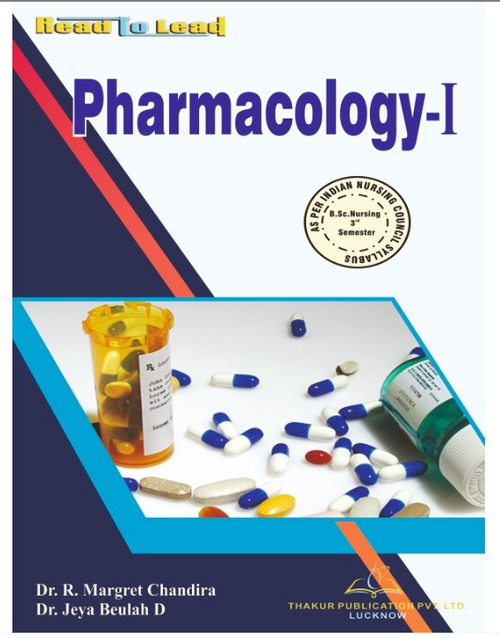PHARMACOLOGY-I BOOK B.SC NURSING 3RD SEM, AUTHORS: Dr. R. Margret Chandira, Dr. Jeya Beulah D, THAKUR PUBLICATIONS PVT LTD.