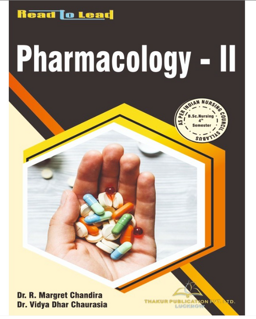 PHARMACOLOGY- II BOOK B.SC NURSING 4TH SEMESTER, AUTHORS : Dr. Margret Chandira , Dr. Vidya Dhar Chaurasia, THAKUR PUBLICATIONS PVT LTD