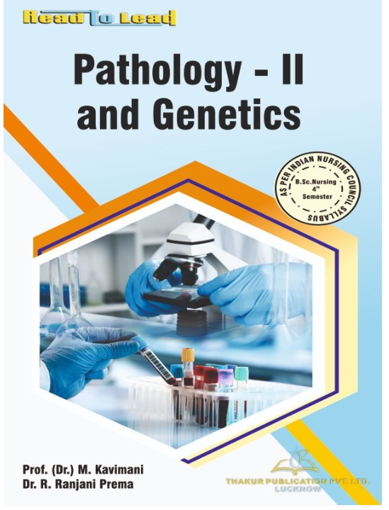 PATHOLOGY - II AND GENETICS BOOK B.SC NURSING 4TH SEMESTER, AUTHORS : Prof. (Dr.) M. Kavimani , Dr. R. Ranjani Prema, THAKUR PUBLICATIONS PVT LTD