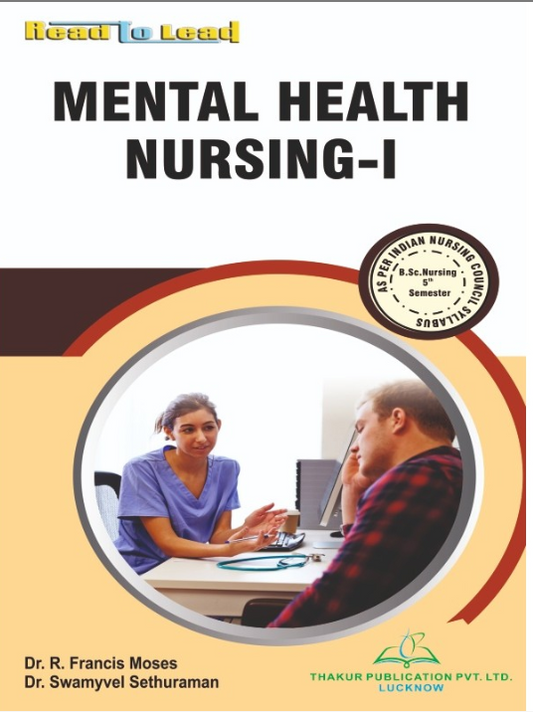 MENTAL HEALTH NURSING-I BOOK B.SC NURSING 5TH SEMESTER, AUTHORS : Dr. R. Francis Moses ,Dr. Swamyvel Sethuraman, THAKUR PUBLICATIONS PVT LTD.