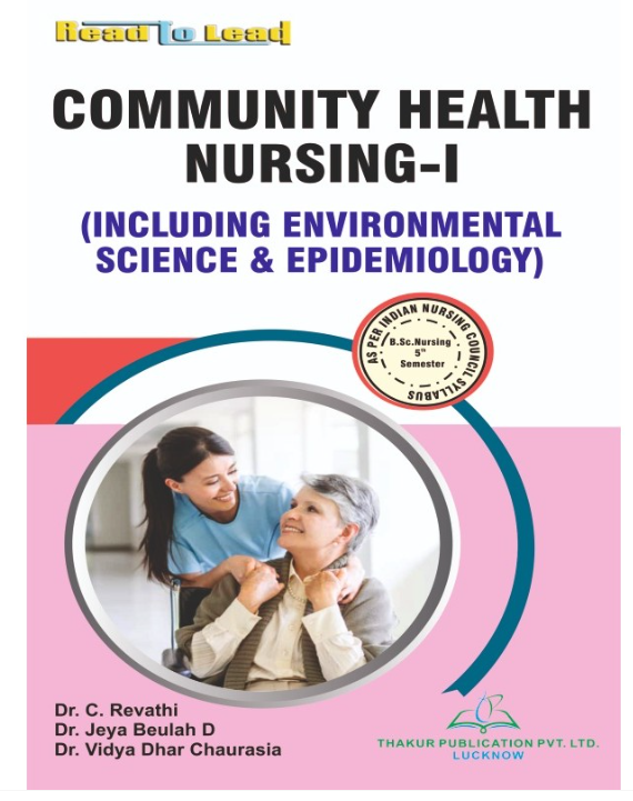 COMMUNITY HEALTH NURSING - I BOOK B.SC NURSING 5TH SEM, AUTHOR: DR. C. REVATHI, DR. JEYA BEULAH D, DR. VIDYA DHAR CHAURASIA,  THAKUR PUBLICATIONS PVT LTD