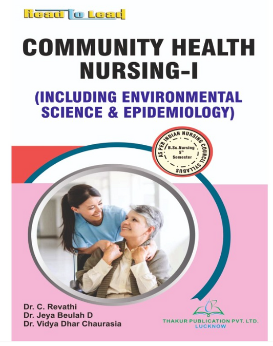 COMMUNITY HEALTH NURSING - I BOOK B.SC NURSING 5TH SEM, AUTHOR: DR. C. REVATHI, DR. JEYA BEULAH D, DR. VIDYA DHAR CHAURASIA,  THAKUR PUBLICATIONS PVT LTD