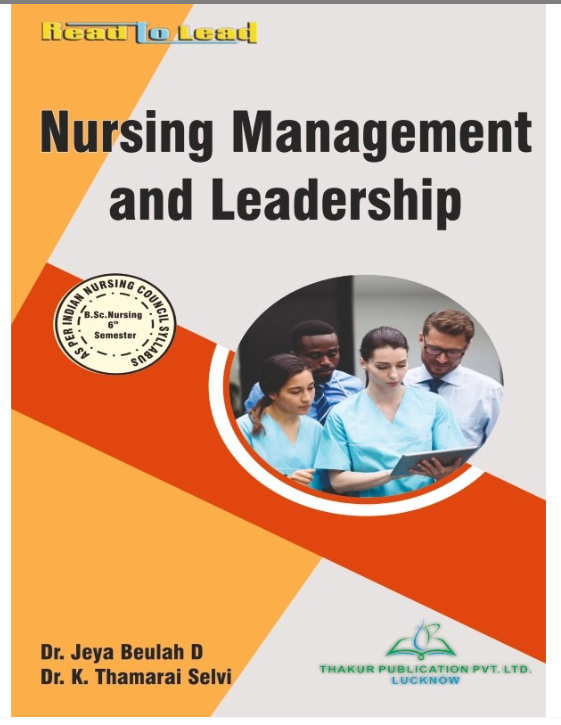 NURSING MANAGEMENT AND LEADERSHIP BOOK B.SC NURSING SIXTH SEMESTER, AUTHORS: Dr. Jeya Beulah D , Dr. K. Thamarai Selvi, THAKUR PUBLICATIONS PVT LTD