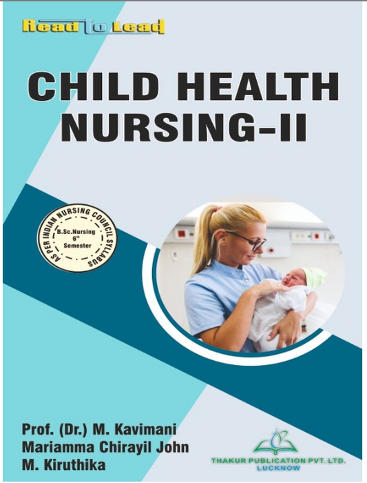 CHILD HEALTH NURSING-II BOOK B.SC NURSING 6TH SEM, AUTHORS: Prof( Dr.) M. Kavimani , Mariamma Chirayil John , M. Kiruthika , THAKUR PUBLICATIONS PVT LTD.