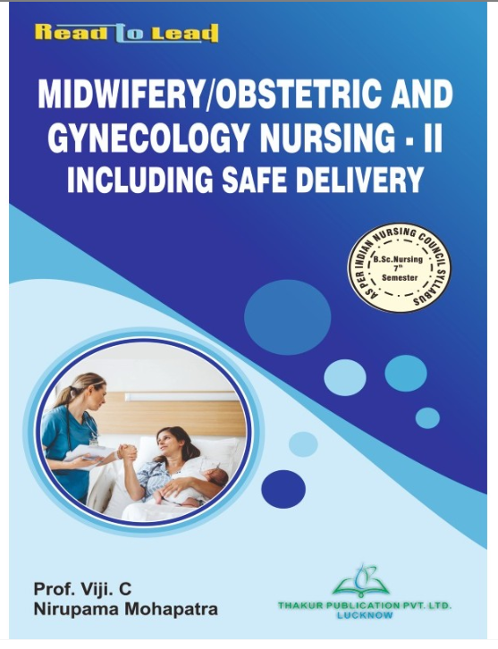MIDWIFERY/OBSTETRIC AND GYNECOLOGY NURSING-II INCLUDING SAFE DELIERY, AUTHORS : Prof. Viji .C , Nirupama Mohapatra , THAKUR PUBLICATIONS PVT LTD