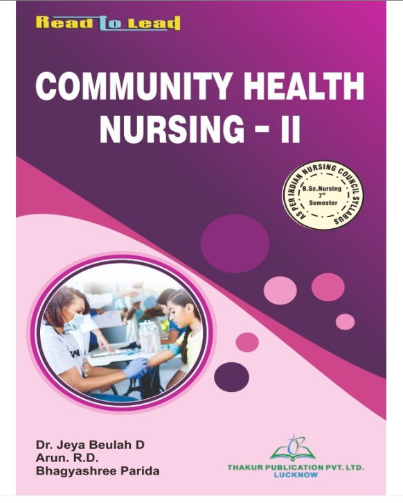 COMMUNITY HEALTH NURSING - II, AUTHORS : Dr. Jeya Beulah D , Arun.R.D , Bhagyashree Parida , THAKUR PUBLICATIONS PVT LTD