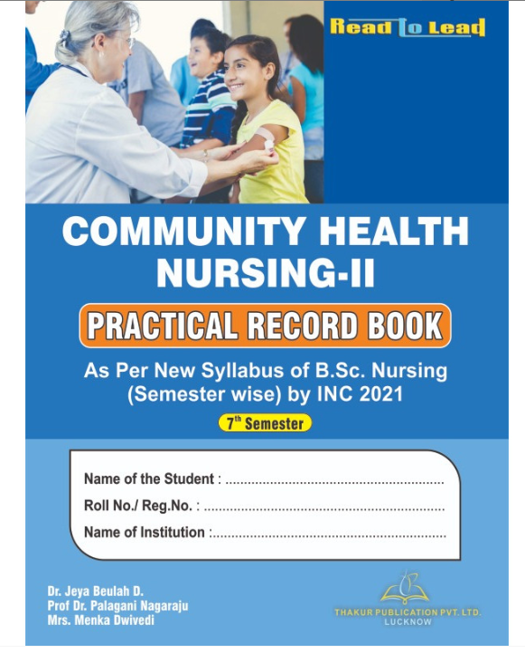 COMMNITY HELTH NURSING-II PRACTICAL RECORD BOOK B.SC NURSING SEVENTH SEMESTER AS PER INC 2021 AND BASED ON NEW EDITION 2025, THAKUR PUBLICATIONS PVT LTD