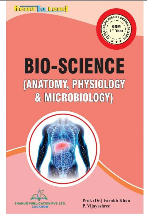 BIO-SCIENCES (ANATOMY, PHYSIOLOGY & MICROBIOLOGY) BOOK | GNM 1ST YEAR, AUTHORS: DR. Farukh Khan , Prof. Urmila Devi Bhardwaj, THAKUR PUBLICATIONS PVT LTD