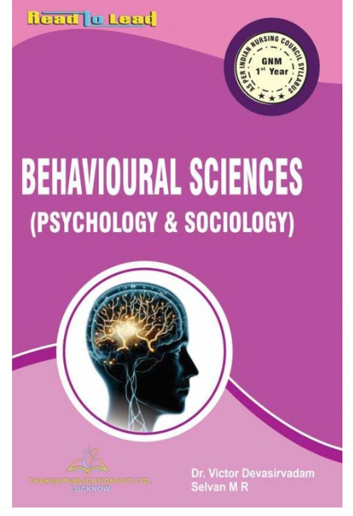 BEHAVIOURAL SCIENCES (PSYCHOLOGY & SOCIOLOGY) BOOK GNM 1ST YEAR, AUTHORS: Dr. Victor Devasirvadam, Selvan MR, THAKUR PUBLICATIONS PVT LTD
