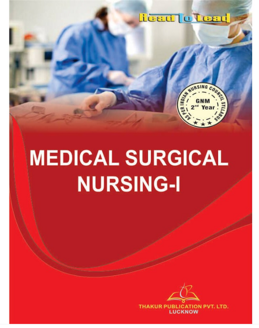 MEDICAL SURGICAL NURSING- I, /Authors - Dr. Arun Kumar V.N., Mrs. Reeta Lenka, THAKUR PUBLICATIONS PVT LTD.