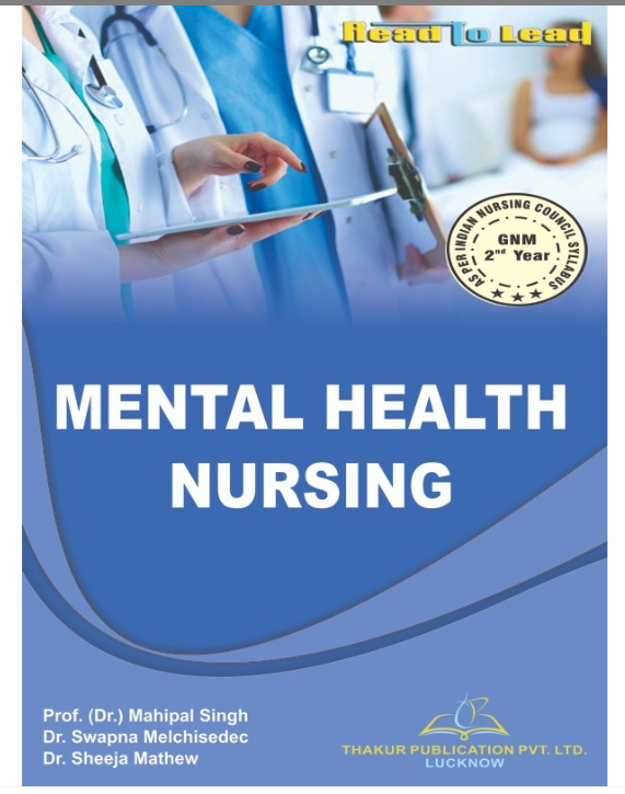 MENTAL HEALTH NURSING, Authors-Prof.(Dr.) Mahipal Singh, Dr. Swapna Melchisedee, Dr. Sheeja Mathew, THAKUR PUBLICATIONS PVT LTD