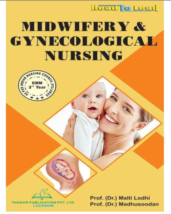 MIDWIFERY AND GYNECOLOGICAL NURSING, /Authors- Prof.(Dr.) Malti Lodhi, Prof.(Dr.) Madhusoodan, THAKUR PUBLICATIONS PVT LTD