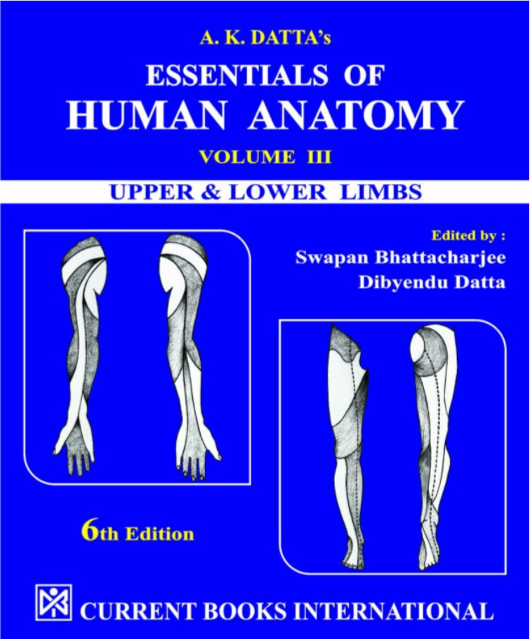 A. K. Datta’s ESSENTIALS OF HUMAN ANATOMY, VOLUME – III [Upper & Lower Limbs], Author  Swapan Bhattacharjee, Dibyendu Datta,  Current Books International