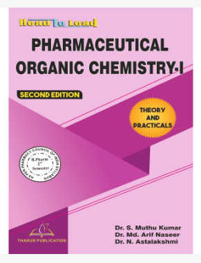PHARMACEUTICAL ORGANIC CHEMISTRY-I BOOK B.PHARM 2ND SEMESTER , Author: Dr. S Muthu Kumar ,Dr. M.D Arif Naseer ,Dr N. Astalakshmi&nbsp,  THAKUR PUBLICATIONS PVT LTD