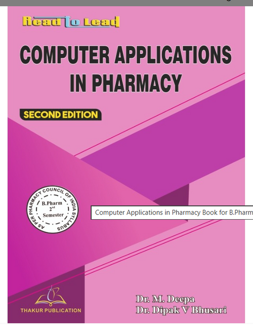 COMPUTER APPLICATIONS IN PHARMACY B.PHARM 2ND SEMESTER, Authors: Dr. M. Deepa , Dr. Dipak V&nbsp, THAKUR PUBLICATIONS PVT LTD