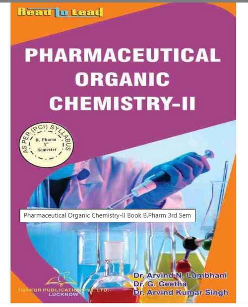 PHARMACEUTICAL ORGANIC CHEMISTRY-II BOOK B.PHARM 3RD SEMESTER ,Authors: Dr. Arvind N. Lumbhani, Dr. G. Geetha &amp; Dr. Arvind Kumar Singh, THAKUR PUBLICATIONS PVT LTD