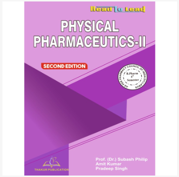 PHYSICAL PHARMACEUTICS-II BOOK B.PHARM 4TH SEMESTER  AUTHORS : DR. SUBASH PHILIP, DR. MANASA DEEPA R, NIKHIL S BHUJBAL  THAKUR PUBLICATIONS PVT LTD