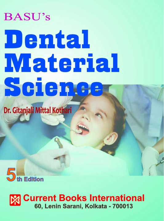 Basu’s DENTAL MATERIAL SCIENCE,Author Gitanjali Mittal Kothari, Publisher  Current Books International