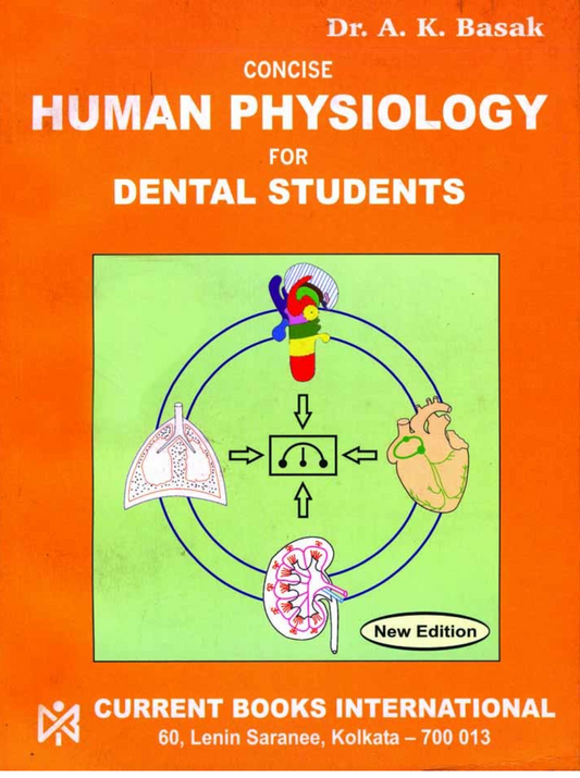 CONCISE HUMAN PHYSIOLOGY for DENTAL STUDENTS  , Author A. K. Basak , Publisher  Current Books International