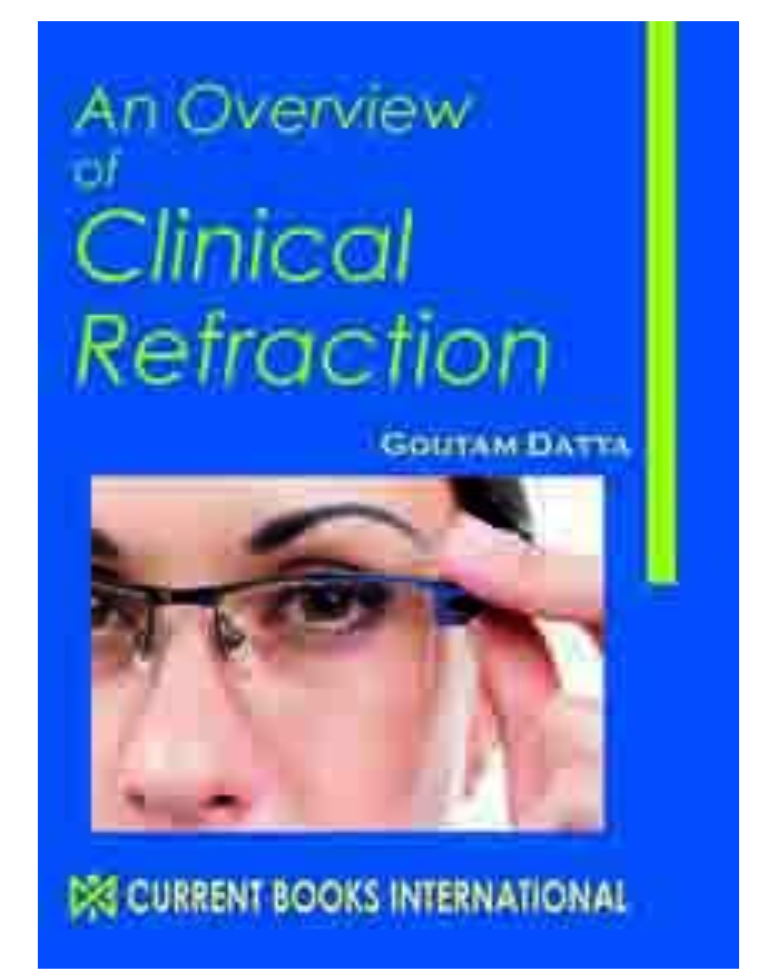 AN OVERVIEW of CLINICAL REFRACTION, Author Goutam Datta, Publisher  Current Books International