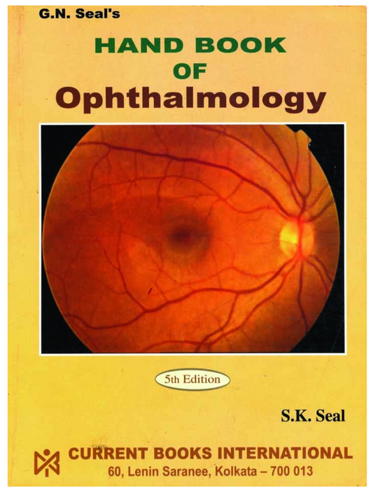 G.N. Seal’s HAND BOOK of OPHTHALMOLOGY, Author S. K. Seal, Publisher  Current Books International