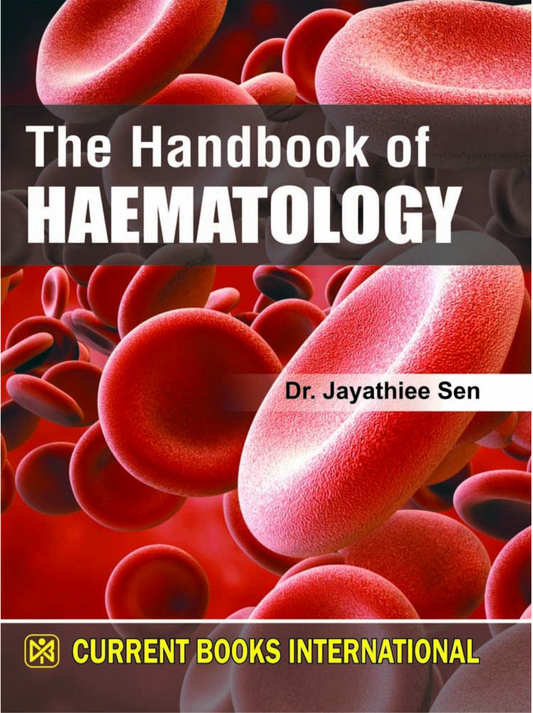 THE HANDBOOK OF HAEMATOLOGY, Author- Dr. Jayathiee Sen, Publisher  Current Books International