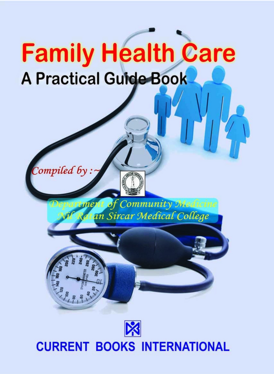 FAMILY HEALTH CARE A Practical Guide Book, Author Dept. of Community Medicine N. R. S. Medical College, Kolkata, Publisher  Current Books International