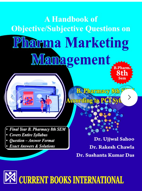 A Handbook of Objective/Subjective Questions on PHARMA MARKETING MANAGEMENT – B. Pharmacy 8th SEM (According to PCI Syllabus), Author Dr. Ujjwal Sahoo, Dr. Rakesh Chawla, Dr. Sushanta Kumar Das, Publisher  Current Books International