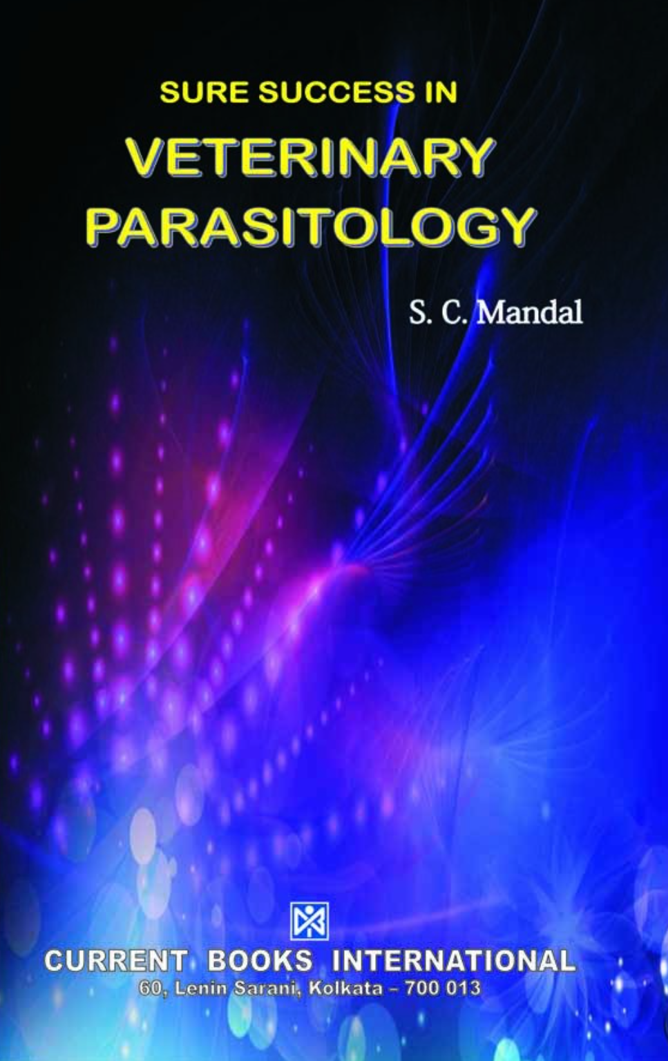 SURE SUCCESS in VETERINARY PARASITOLOGY,Author S. C. Mandal, Publisher  Current Books International