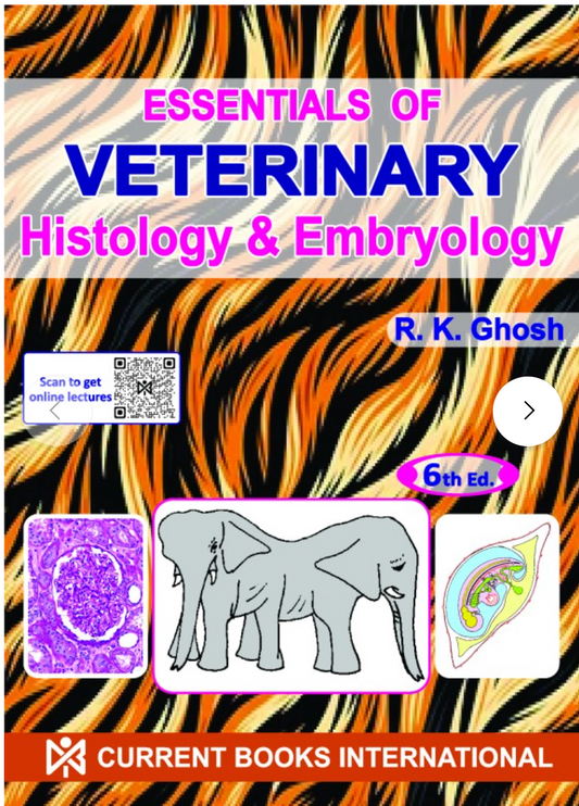 ESSENTIALS of VETERINARY HISTOLOGY & EMBRYOLOGY,Author R. K. Ghosh, Publisher  Current Books International