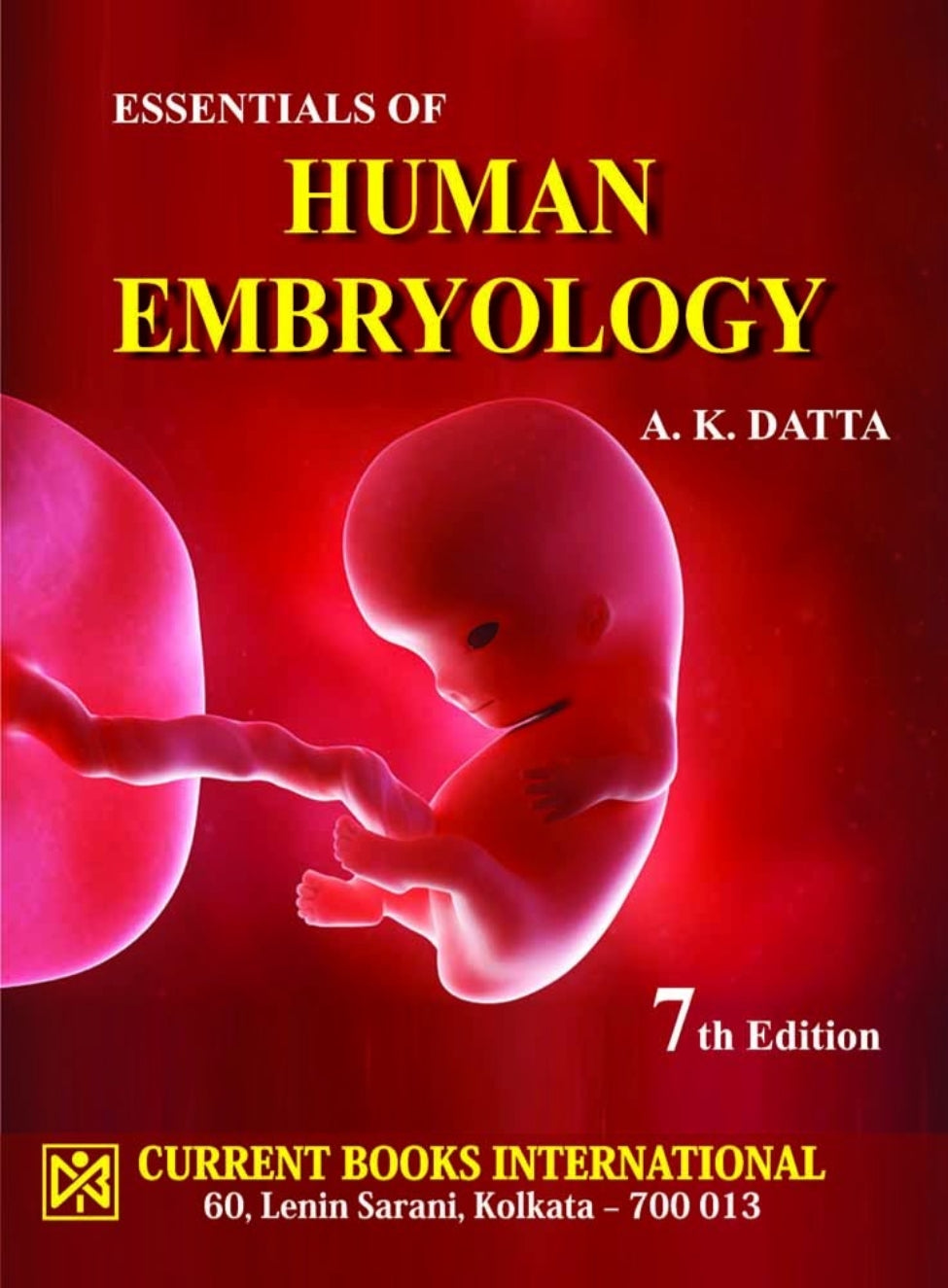 ESSENTIALS of HUMAN EMBRYOLOGY, Author  A. K. Datta, Publisher  Current Books International