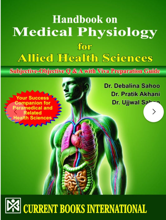 Handbook on Medical Physiology for Allied Health Sciences (Subjective-Objective Q & A with Viva Preparation Guide), Author  Dr. Debalina Sahoo, Dr. Pratik Akhani, Dr. Ujjwal Sahoo, Publisher  Current Books International