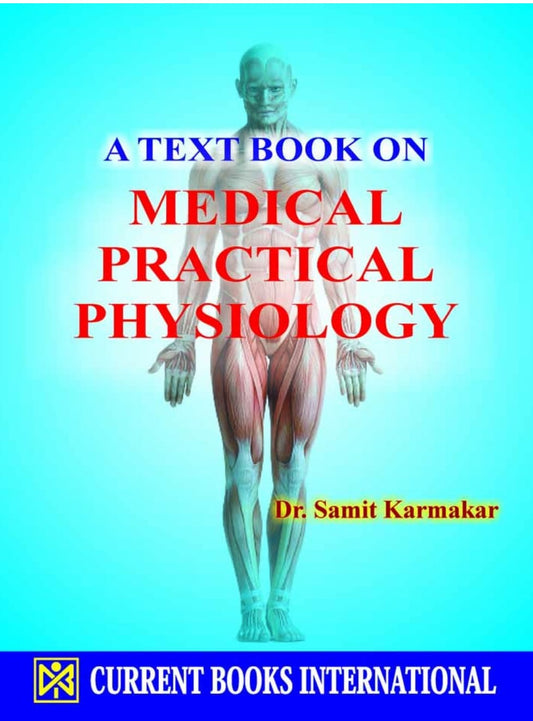 A TEXT BOOK on MEDICAL PRACTICAL PHYSIOLOGY, Author  Dr. Samit Karmakar, Publisher  Current Books International