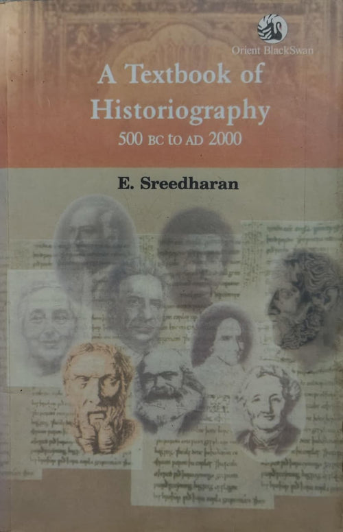A Textbook of Historiography 500 BC to AD 2000 Author: E. Sreedharan