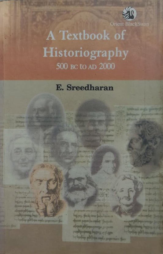 A Textbook of Historiography 500 BC to AD 2000 Author: E. Sreedharan