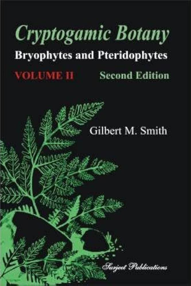 Cryptogamic Botany Bryophytes and Pteridophytes VOLUME II Second Edition Author: Gilbert M. Smith