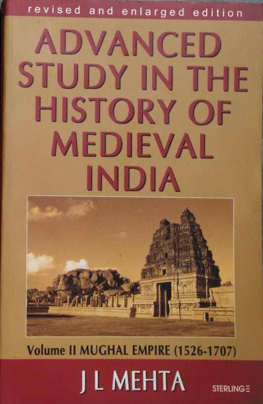 ADVANCED STUDY IN THE HISTORY OF MEDIEVAL INDIA Volume II MUGHAL EMPIRE (1526-1707) Author: J L MEHTA