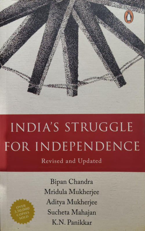 INDIA’S STRUGGLE FOR INDEPENDENCE Author: Bipan Chandra, Mridula Mukherjee, Aditya Mukherjee, Sucheta Mahajan, K.N. Panikkar