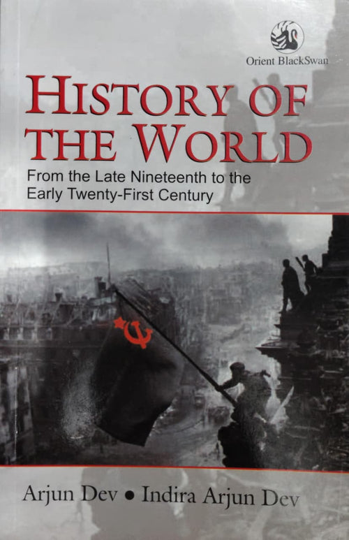 HISTORY OF THE WORLD: From the Late Nineteenth to the Early Twenty-First Century Author: Arjun Dev, Indira Arjun Dev