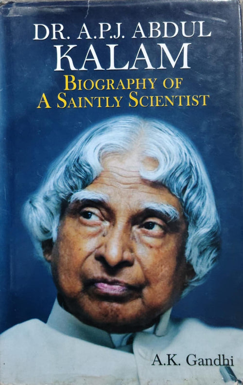 Dr. A.P.J. Abdul Kalam: Biography of a Saintly Scientist  Author: A.K. Gandhi