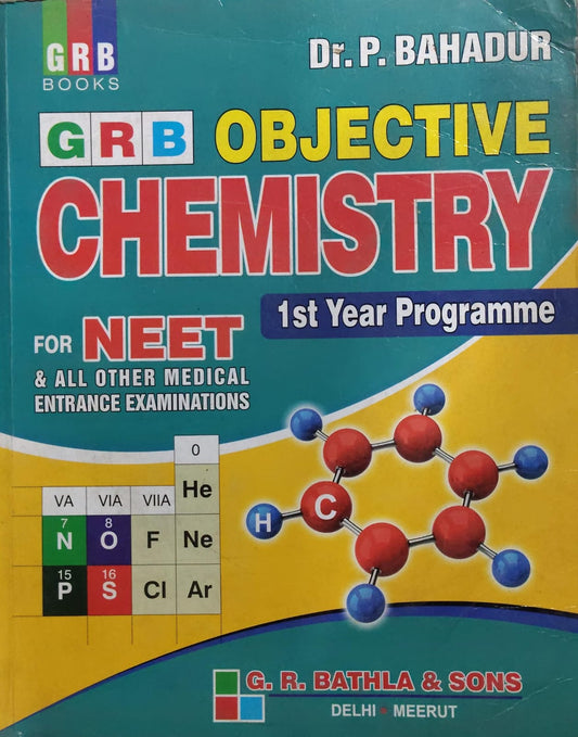 GRB OBJECTIVE CHEMISTRY FOR NEET 1st Year Programme & All Other Medical Entrance Examinations Author: Dr. P. Bahadur