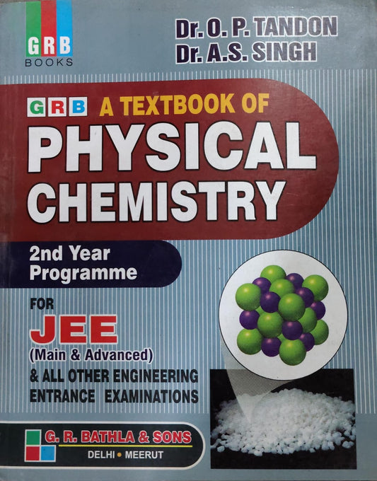 A TEXTBOOK OF PHYSICAL CHEMISTRY Subtitle: 2nd Year Programme FOR JEE (Main & Advanced) & ALL OTHER ENGINEERING ENTRANCE EXAMINATIONS Authors: Dr. O. P. Tandon, Dr. A.S. Singh