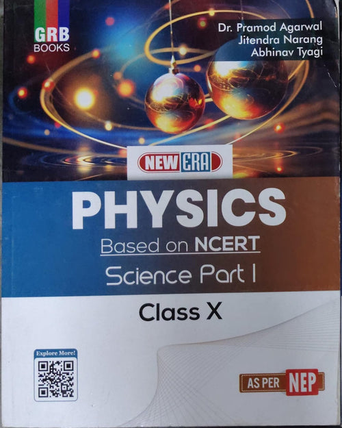 NEW ERA PHYSICS Based on NCERT Science Part I Authors: Dr. Pramod Agarwal, Jitendra Narang, Abhinav Tyagi Class: Class X