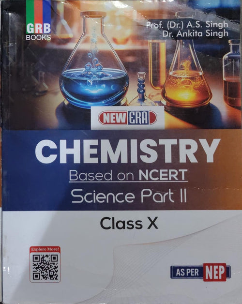 NEW ERA CHEMISTRY Based on NCERT Science Part II Authors: Prof. (Dr.) A.S. Singh, Dr. Ankita Singh Class: Class X