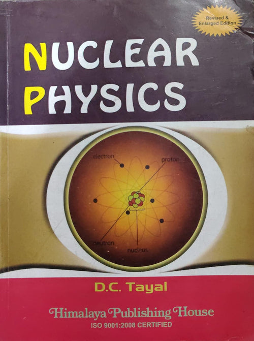 NUCLEAR PHYSICS Author: D.C. Tayal Edition: Revised & Enlarged Edition Publisher: Himalaya Publishing House