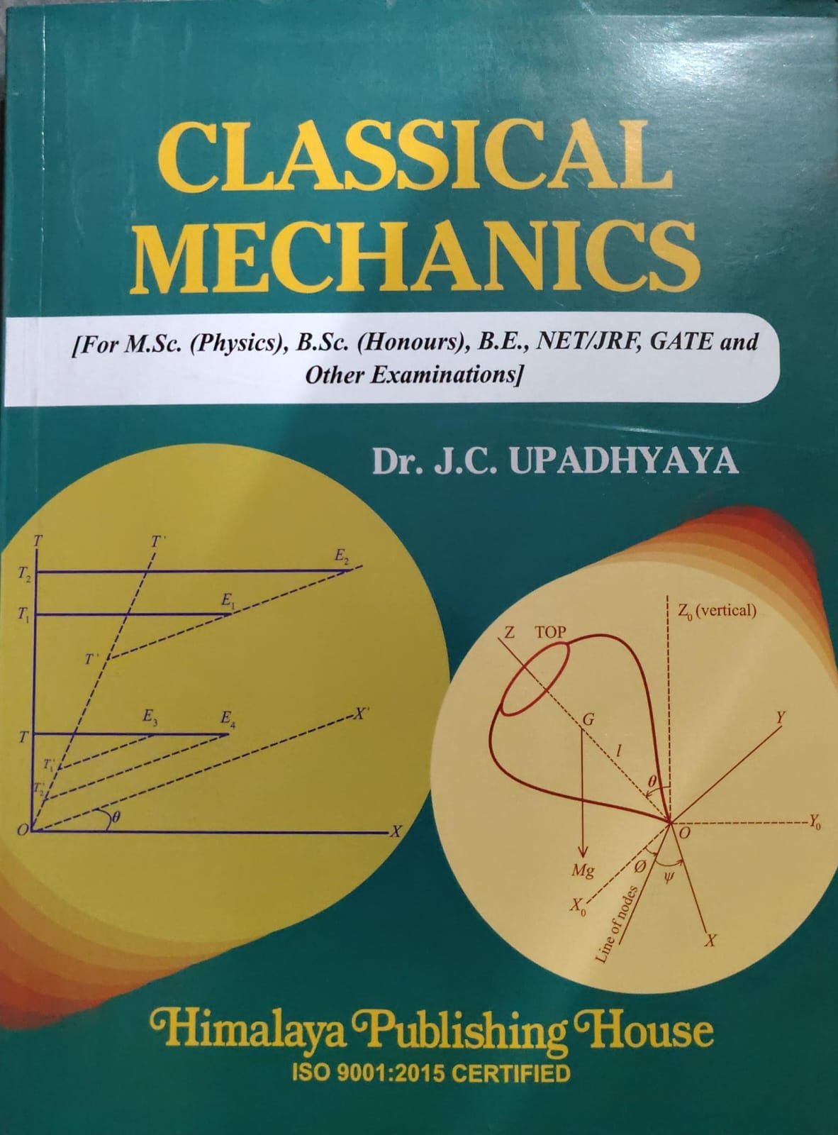 CLASSICAL MECHANICS Author: Dr. J.C. UPADHYAYA Subtitle: [For M.Sc. (Physics), B.Sc. (Honours), B.E., NET/JRF, GATE and Other Examinations] Publisher: Himalaya Publishing House