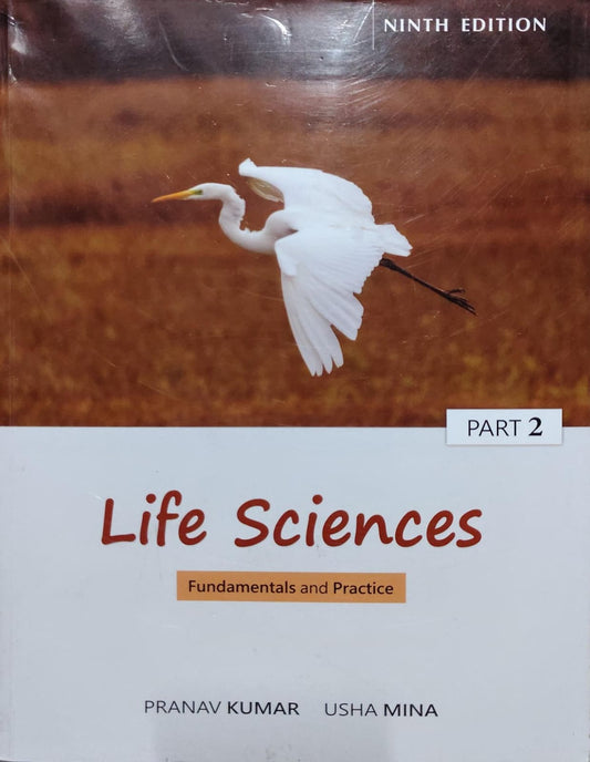Life Sciences Fundamentals and Practice Part 2 Authors: PRANAV KUMAR, USHA MINA Edition: Ninth Edition