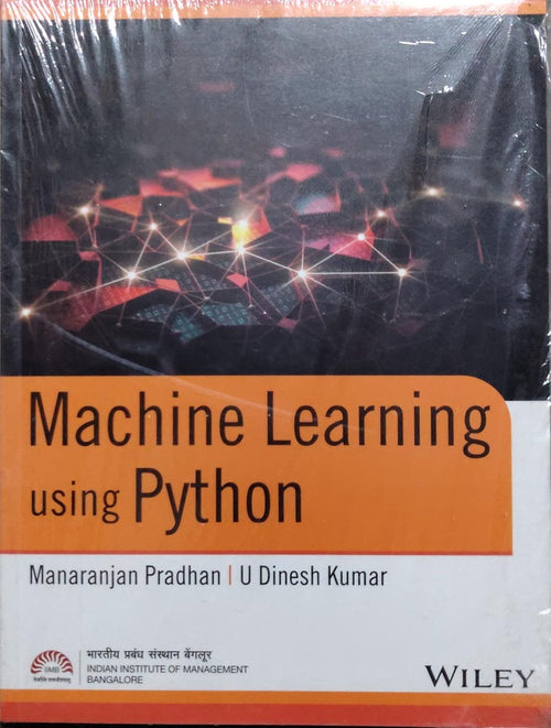 Machine Learning using Python - IIM Bangalore | Manaranjan Pradhan, U Dinesh Kumar | Wiley Author: Manaranjan Pradhan, U Dinesh Kumar