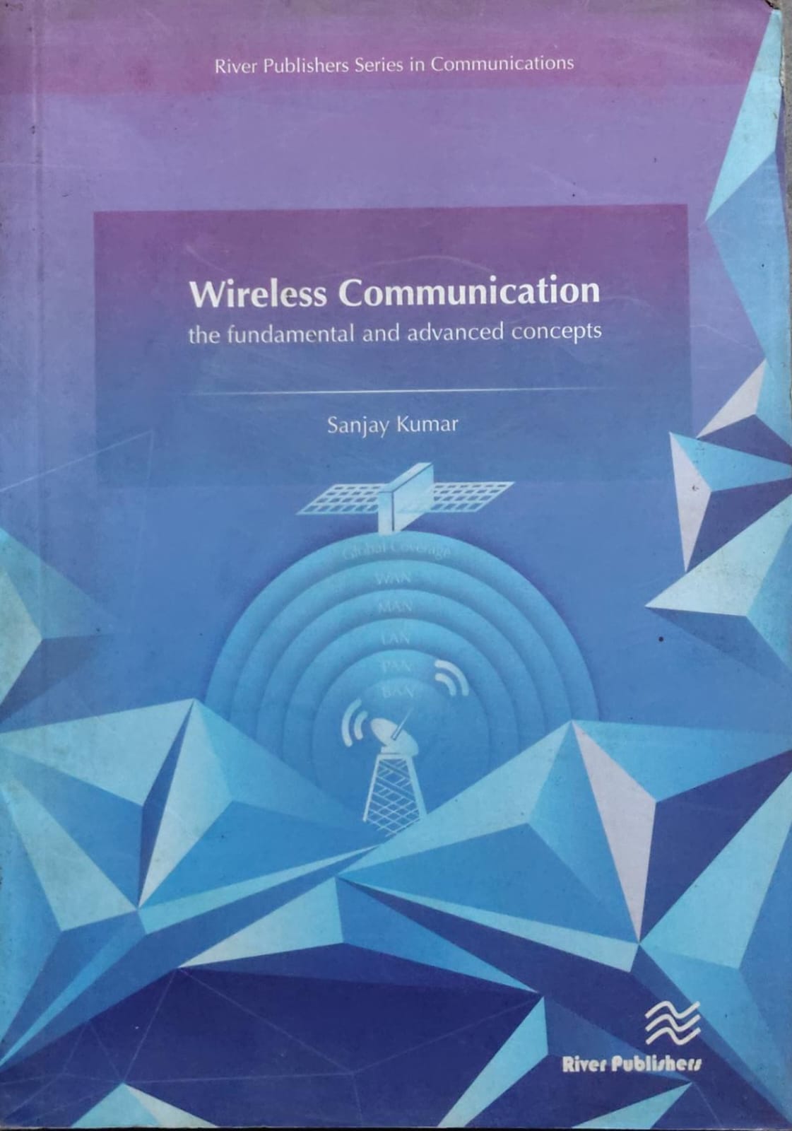 Wireless Communication: Fundamental and Advanced Concepts - Sanjay Kumar | River Publishers Author: Sanjay Kumar
